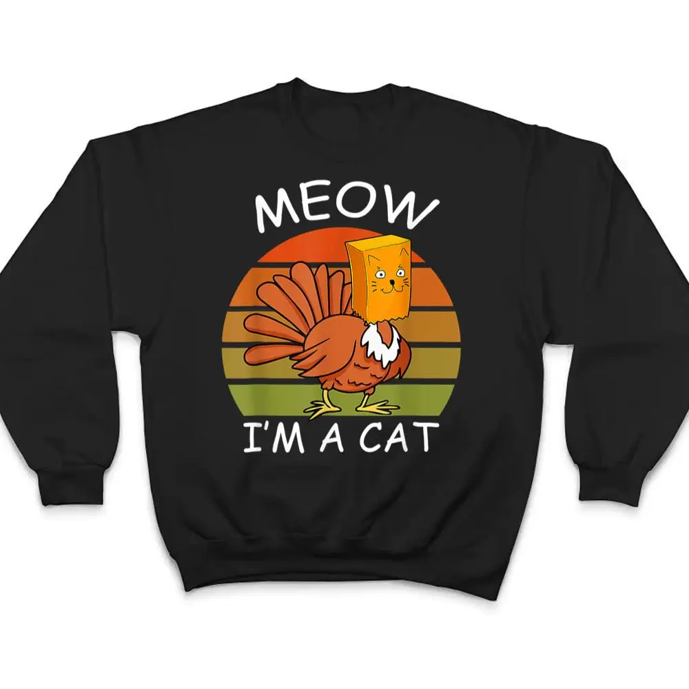 Meow-Im-A-Cat-Turkey-Fake-Cat-Thanksgiving-T-Shirt-4 Meow I'm A Cat Turkey Fake Cat Thanksgiving T Shirt