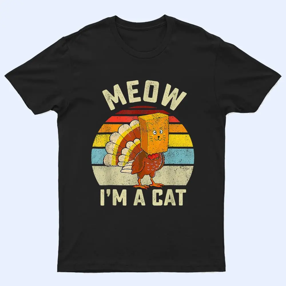 Meow I'm Cat Thanksgiving Cat Funny Turkey Fake Cat Retro T Shirt Meow I'm Cat Thanksgiving Cat Funny Turkey Fake Cat Retro T Shirt