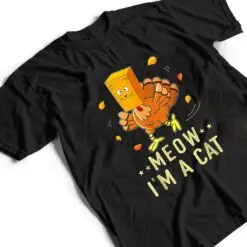 Meow I'm a Cat Turkey Fake Cat Meow Thanksgiving 2022 T Shirt Meow I'm a Cat Turkey Fake Cat Meow Thanksgiving 2022 T Shirt