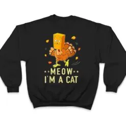 Meow I'm a Cat Turkey Fake Cat Meow Thanksgiving 2022 T Shirt Meow I'm a Cat Turkey Fake Cat Meow Thanksgiving 2022 T Shirt