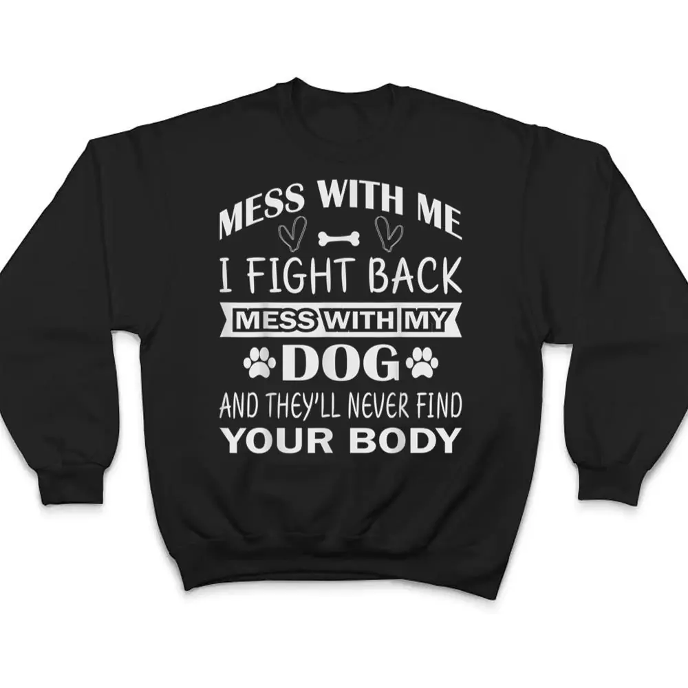 Mess-with-me-I-fight-back-mess-with-my-dog-T-Shirt-4 Mess with me I fight back mess with my dog T Shirt