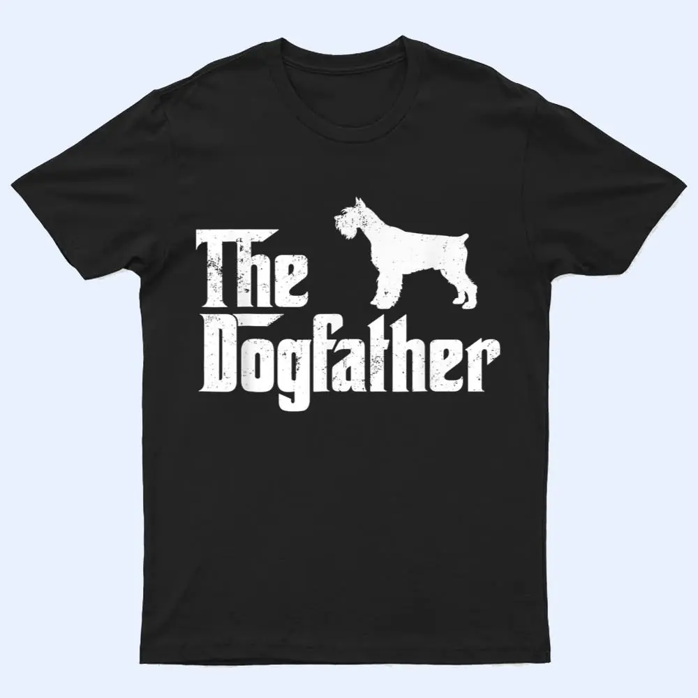Miniature Schnauzer Dog Dog The Dogfather Dog Lover T Shirt Miniature Schnauzer Dog Dog The Dogfather Dog Lover T Shirt