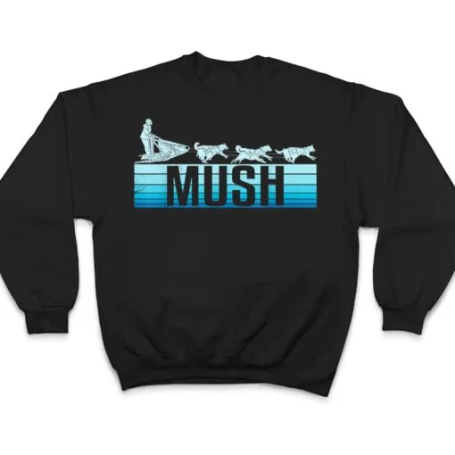 Mush Dog Sleigh With Sled Dogs Mushing Retro For Musher T Shirt