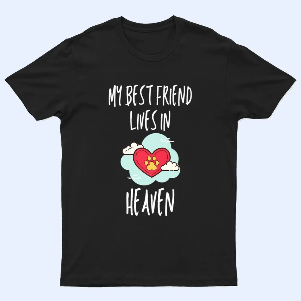 My Best Friend Lives In Heaven Dog Or Cat Memorial Gift T Shirt My Best Friend Lives In Heaven Dog Or Cat Memorial Gift T Shirt
