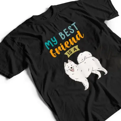 My Best Friend is a Samoyed Dog Lovers T Shirt