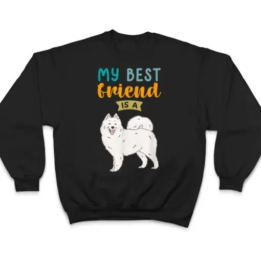 My Best Friend is a Samoyed Dog Lovers T Shirt