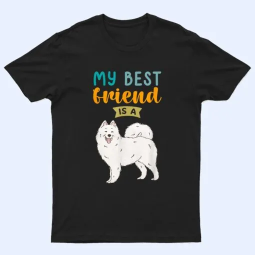 My Best Friend is a Samoyed Dog Lovers T Shirt