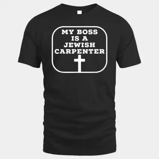 My Boss Is A Jewish Carpenter Christian Jesus Cross