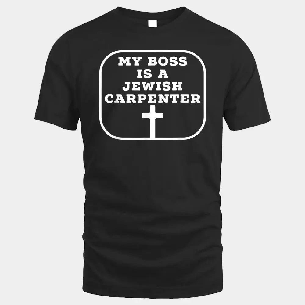 My Boss Is A Jewish Carpenter Christian Jesus Cross