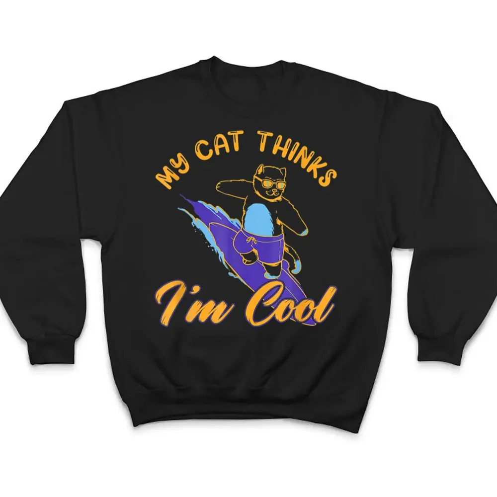 My-Cat-Hinks-I-M-Cool-Funny-Cat-Lovers-T-Shirt-4 My Cat Hinks I M Cool Funny Cat Lovers T Shirt