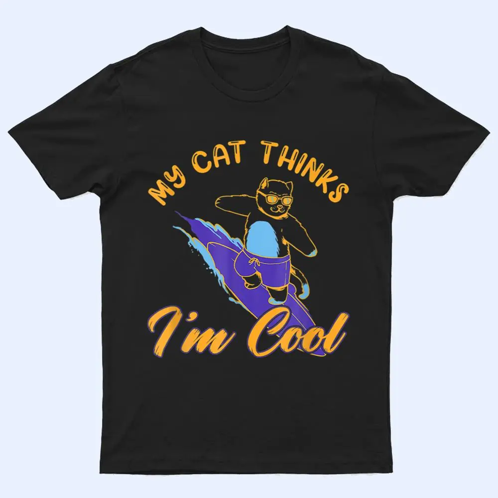 My Cat Hinks I M Cool Funny Cat Lovers T Shirt My Cat Hinks I M Cool Funny Cat Lovers T Shirt