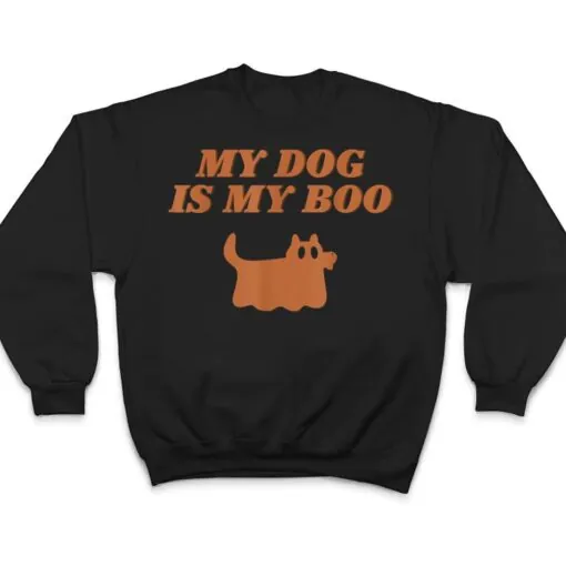 My Dog Is Boo Funny Dog Owner Boo Ghost Lover Halloween Boo Ver 1 T Shirt