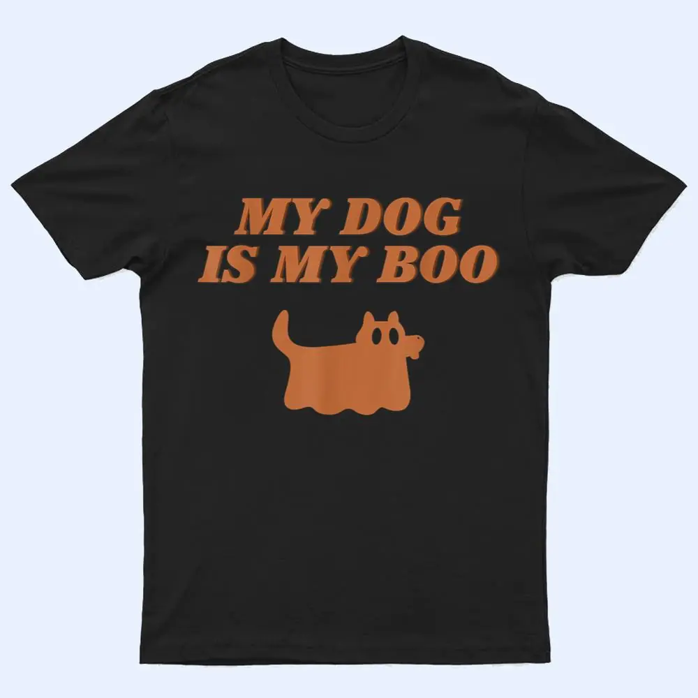 My Dog Is Boo Funny Dog Owner Boo Ghost Lover Halloween Boo Ver 1 T Shirt My Dog Is Boo Funny Dog Owner Boo Ghost Lover Halloween Boo Ver 1 T Shirt