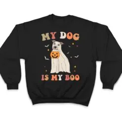 My Dog Is My Boo Funny Dog Owner Boo Ghost Halloween Boo T Shirt My Dog Is My Boo Funny Dog Owner Boo Ghost Halloween Boo T Shirt