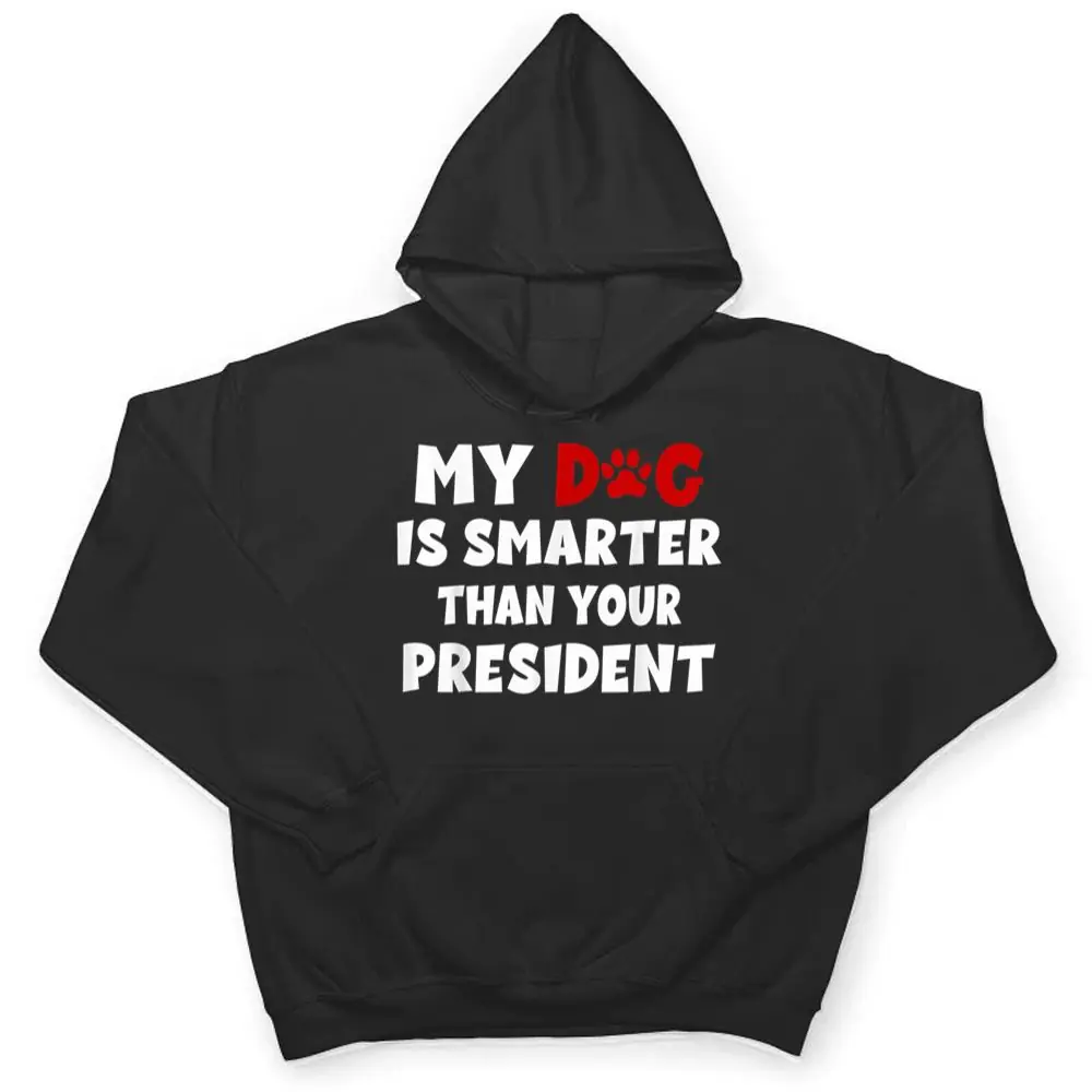 My-Dog-Is-Smarter-Than-The-President-Dog-Owners-T-Shirt-3 My Dog Is Smarter Than The President Dog Owners T Shirt