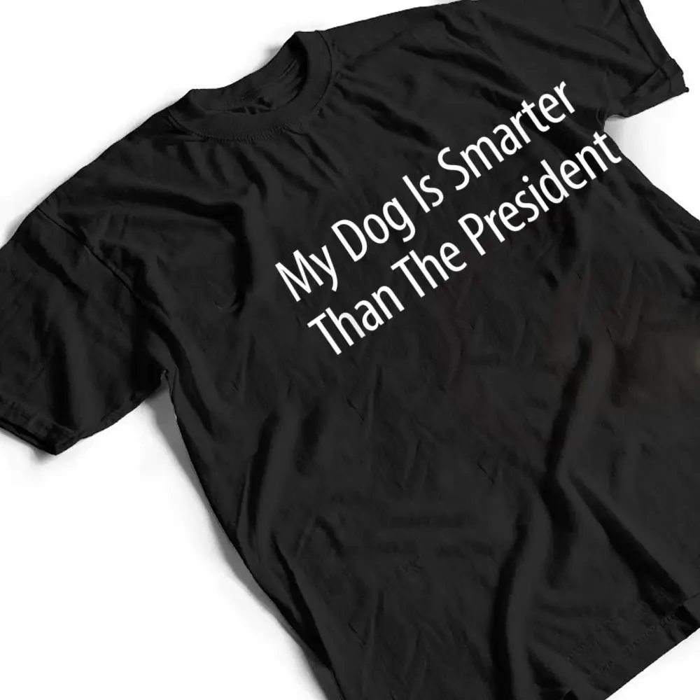 My-Dog-Is-Smarter-Than-The-President-T-Shirt-2 My Dog Is Smarter Than The President - T Shirt