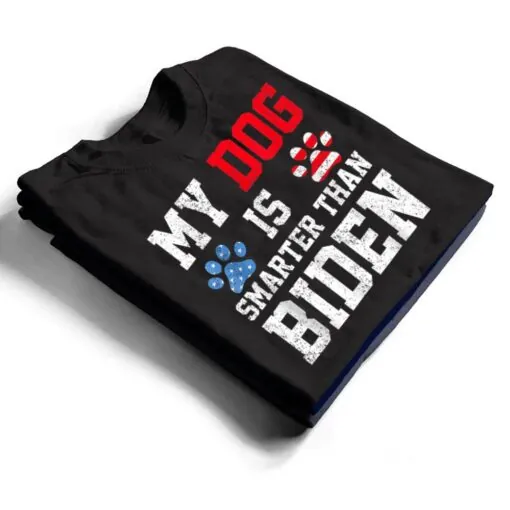 My Dog Is Smarter Than Your President Biden Funny Anti Biden T Shirt