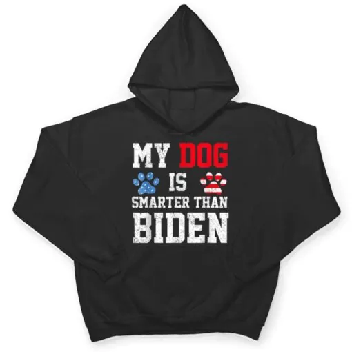 My Dog Is Smarter Than Your President Biden Funny Anti Biden T Shirt