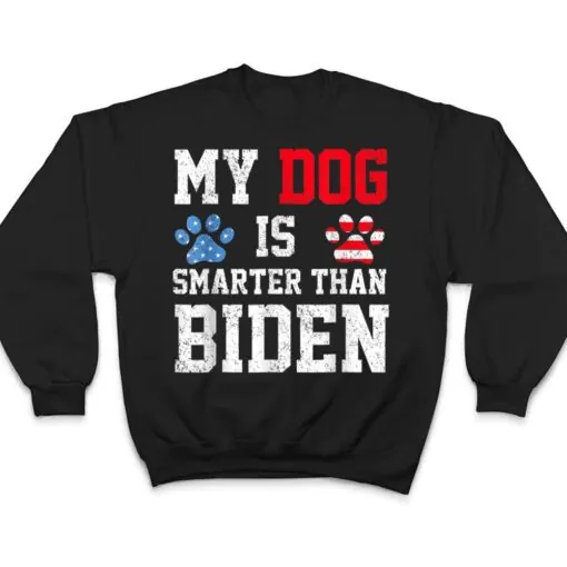 My Dog Is Smarter Than Your President Biden Funny Anti Biden T Shirt