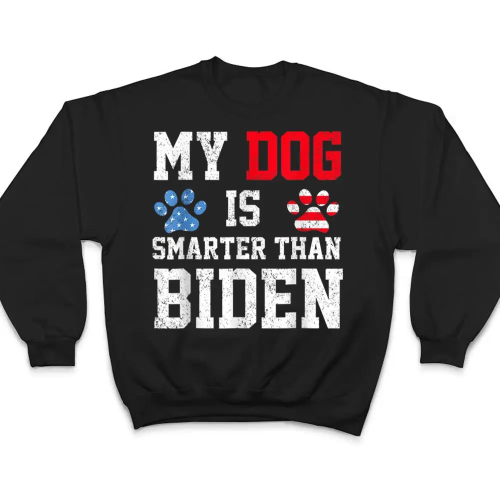 My-Dog-Is-Smarter-Than-Your-President-Biden-Funny-Anti-Biden-T-Shirt-4 My Dog Is Smarter Than Your President Biden Funny Anti Biden T Shirt