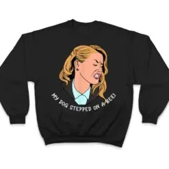 My Dog Stepped On A Bee Funny Sarcastic Saying T Shirt My Dog Stepped On A Bee Funny Sarcastic Saying T Shirt