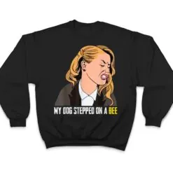 My Dog Stepped On A Bee Ver 1 T Shirt My Dog Stepped On A Bee Ver 1 T Shirt