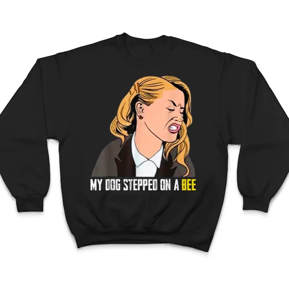 My-Dog-Stepped-On-A-Bee-Ver-1-T-Shirt-4 My Dog Stepped On A Bee Ver 1 T Shirt