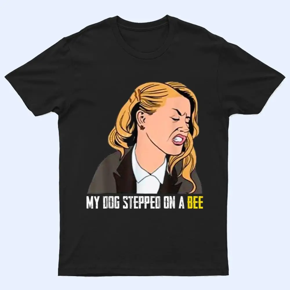 My Dog Stepped On A Bee Ver 1 T Shirt My Dog Stepped On A Bee Ver 1 T Shirt