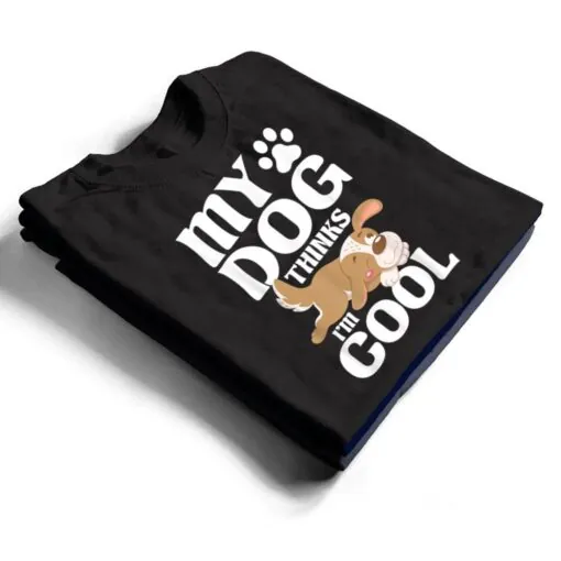 My Dog Thinks I'm Cool - Animal Whisperer Puppy T Shirt