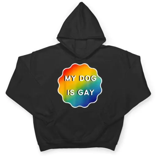 My Dog is Gay Funny Rainbow LGBT Pride T Shirt