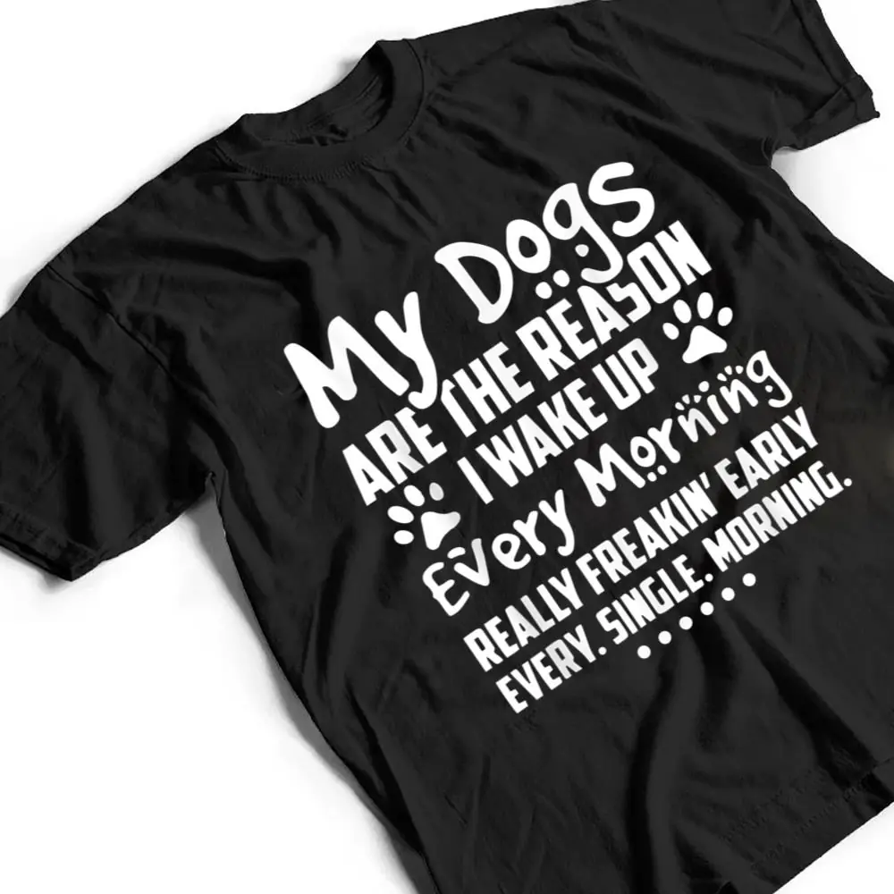 My-Dogs-Are-The-Reason-I-Wake-up-Every-Morning-T-Shirt-2 My Dogs Are The Reason I Wake up Every Morning T Shirt