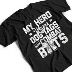 My Hero Wears Dog Tags and Combat Boots T Shirt My Hero Wears Dog Tags and Combat Boots T Shirt