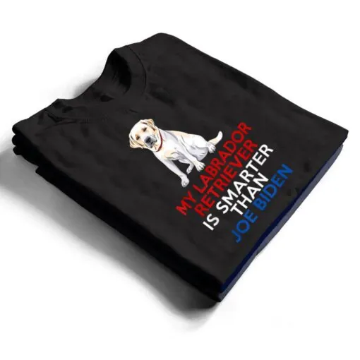 My Labrador Is Smarter Than Joe Biden Funny Dog T Shirt