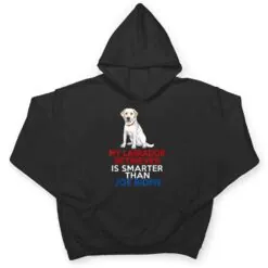 My Labrador Is Smarter Than Joe Biden Funny Dog T Shirt My Labrador Is Smarter Than Joe Biden Funny Dog T Shirt