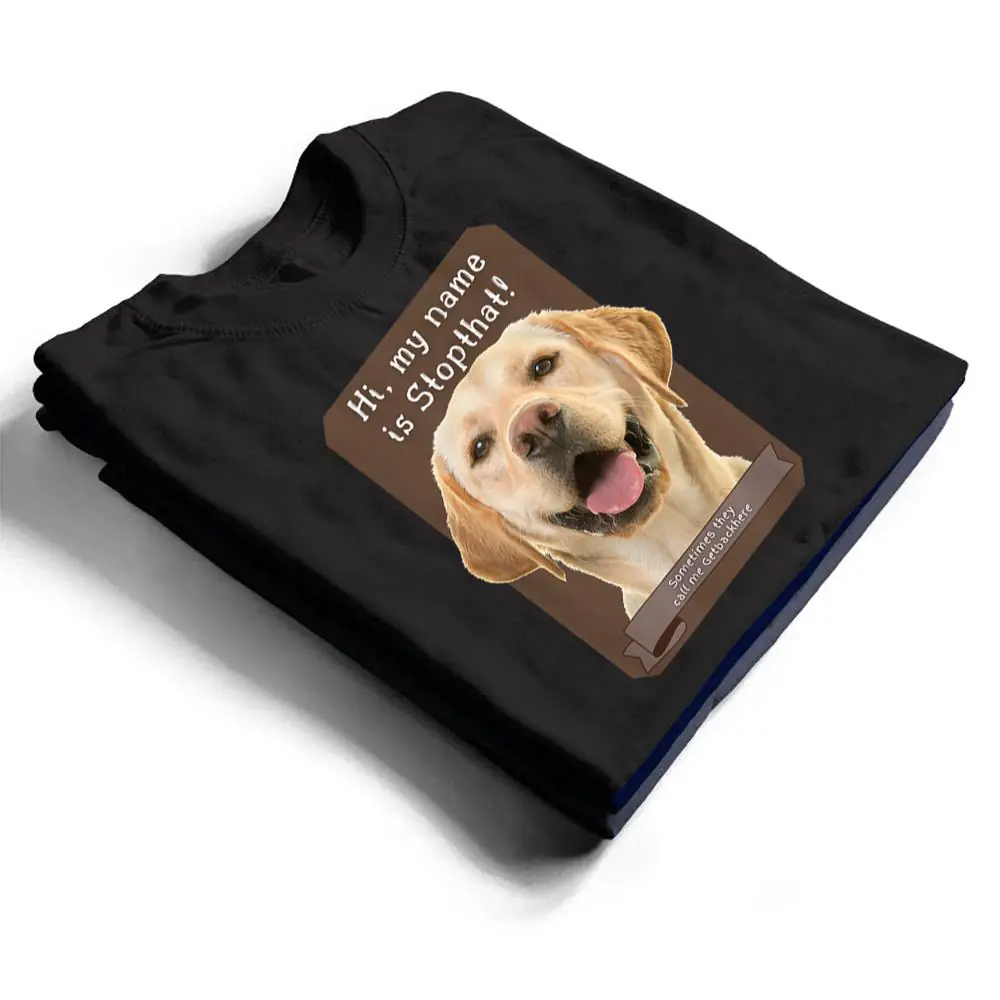 My-Name-Is-Stopthat-Funny-Hyper-Yellow-Lab-Labrador-Dog-T-Shirt-1 My Name Is Stopthat Funny Hyper Yellow Lab Labrador Dog T Shirt
