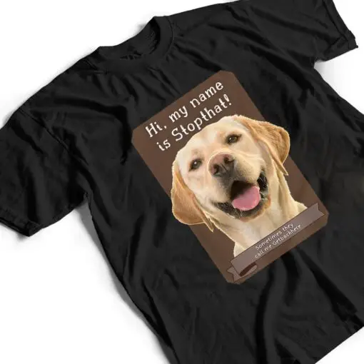 My Name Is Stopthat Funny Hyper Yellow Lab Labrador Dog T Shirt