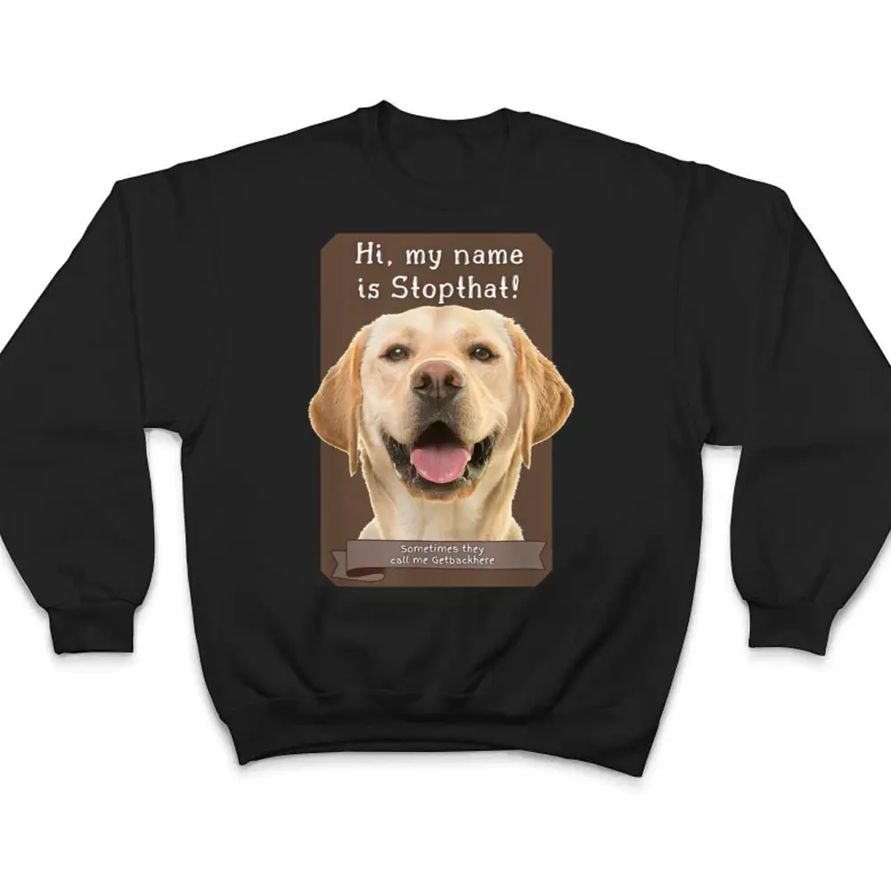My-Name-Is-Stopthat-Funny-Hyper-Yellow-Lab-Labrador-Dog-T-Shirt-4 My Name Is Stopthat Funny Hyper Yellow Lab Labrador Dog T Shirt