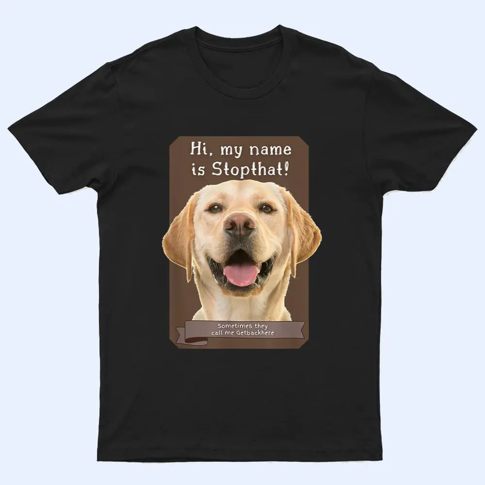 My Name Is Stopthat Funny Hyper Yellow Lab Labrador Dog T Shirt My Name Is Stopthat Funny Hyper Yellow Lab Labrador Dog T Shirt