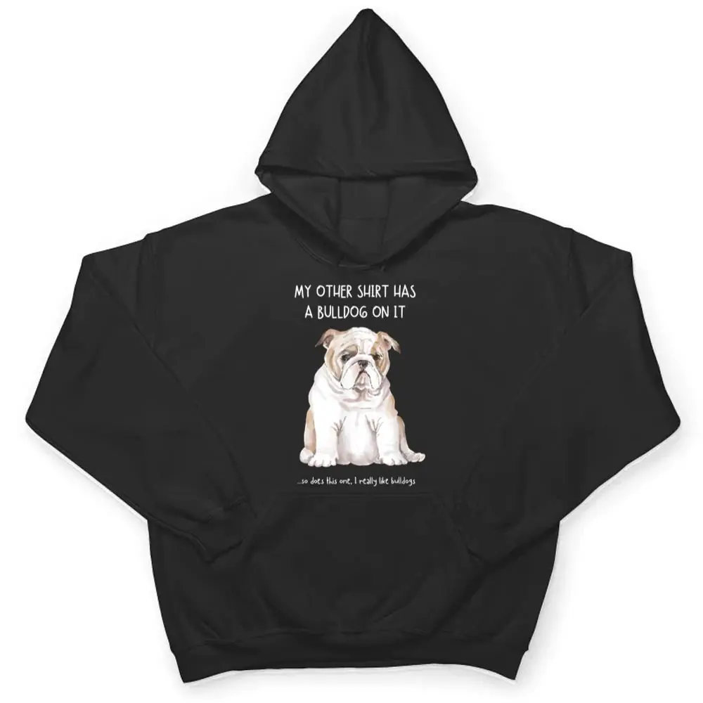 My-Other-Things-Has-A-Bulldog-On-It-Funny-Pets-Animal-Lovers-T-Shirt-3 My Other Things Has A Bulldog On It Funny Pets Animal Lovers T Shirt