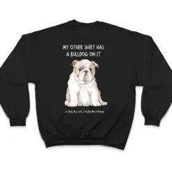 My Other Things Has A Bulldog On It Funny Pets Animal Lovers T Shirt My Other Things Has A Bulldog On It Funny Pets Animal Lovers T Shirt