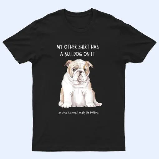 My Other Things Has A Bulldog On It Funny Pets Animal Lovers T Shirt