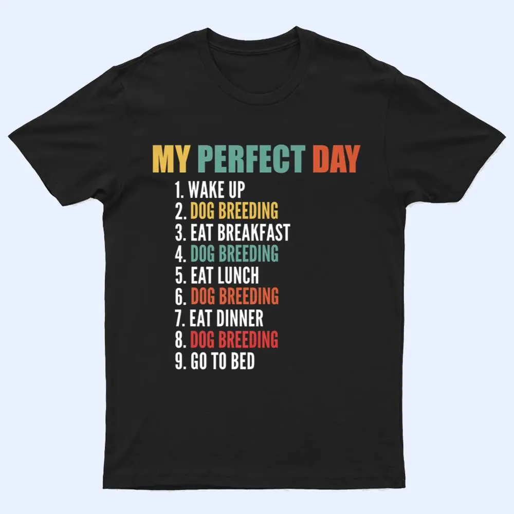 My Perfect Day Funny Dog Breeding T Shirt My Perfect Day Funny Dog Breeding T Shirt