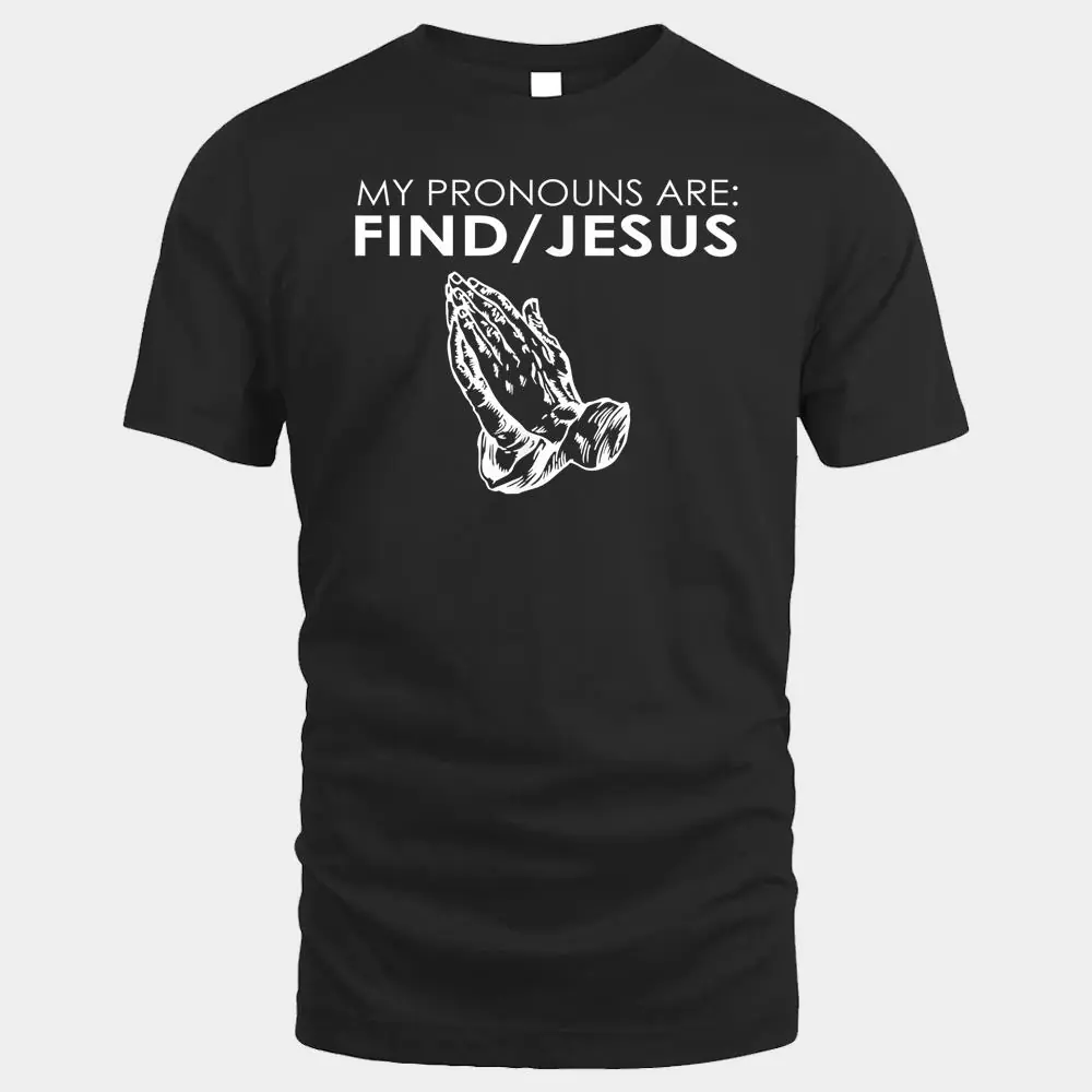 My Pronouns Are Find Jesus Praying Hands
