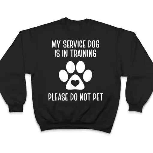 My Service Dog Is In Training Please Do Not Pet Animal Lover T Shirt