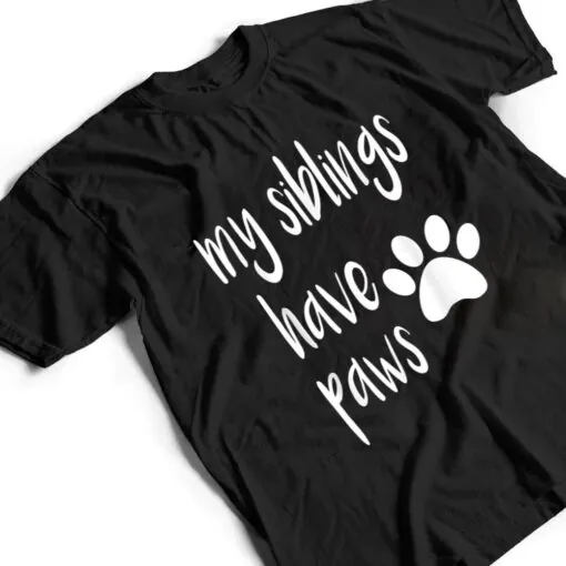 My Siblings Have Paws T for Kid in Dog or Cat Family T Shirt