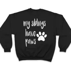 My Siblings Have Paws T for Kid in Dog or Cat Family T Shirt