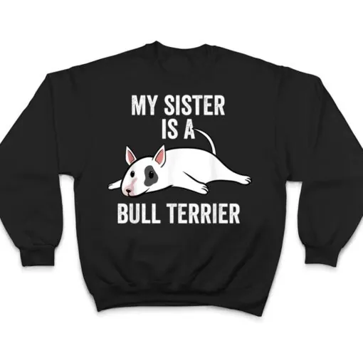 My Sister Is An English Bull Terrier Dog T Shirt