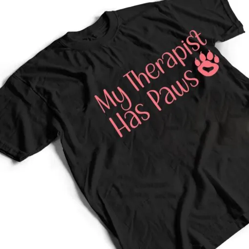 My Therapist Has Paws Funny Dog Cat Lovers Sayings T Shirt