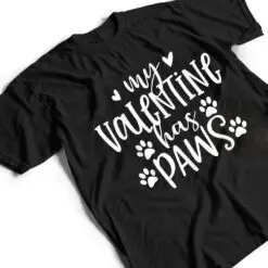 My Valentine Has Paws Funny Cat Dog Lover Adult nager T Shirt My Valentine Has Paws Funny Cat Dog Lover Adult nager T Shirt