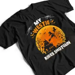 My Westie Ride Shotgun Funny Westie Dog Halloween T Shirt My Westie Ride Shotgun Funny Westie Dog Halloween T Shirt